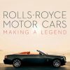 Rolls-Royce Motor Cars: Making a Legend 9781788841009